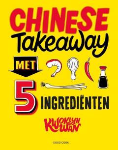 Chinese Takeaway met 5 ingrediënten - nieuw kookboek chinees