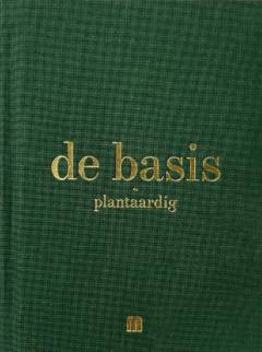 de basis plantaardig - nieuw kookboek 2023