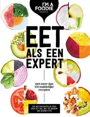 Eet als een expert - met meer dan 150 makkelijke recepten