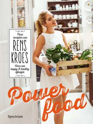 Powerfood - pure recepten van Rens Kroes voor een happy and healthy lifestyle